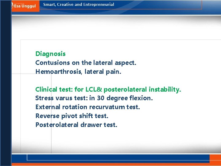 Diagnosis Contusions on the lateral aspect. Hemoarthrosis, lateral pain. Clinical test: for LCL& posterolateral