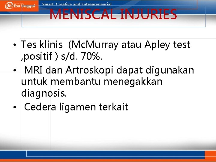 MENISCAL INJURIES • Tes klinis (Mc. Murray atau Apley test , positif ) s/d.