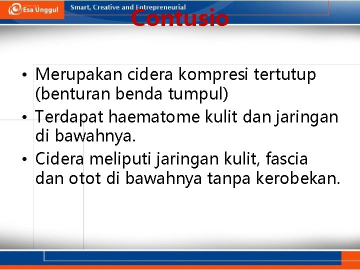 Contusio • Merupakan cidera kompresi tertutup (benturan benda tumpul) • Terdapat haematome kulit dan