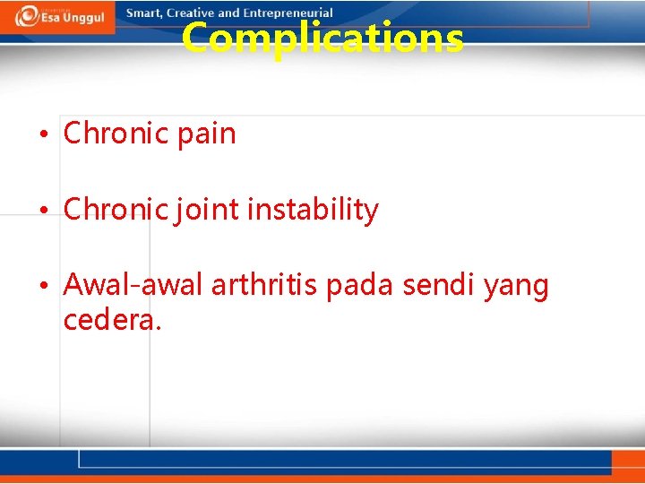 Complications • Chronic pain • Chronic joint instability • Awal-awal arthritis pada sendi yang