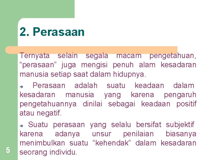 2. Perasaan 5 Ternyata selain segala macam pengetahuan, “perasaan” juga mengisi penuh alam kesadaran