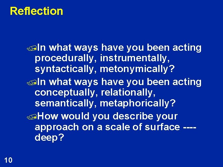 Reflection /In what ways have you been acting procedurally, instrumentally, syntactically, metonymically? /In what