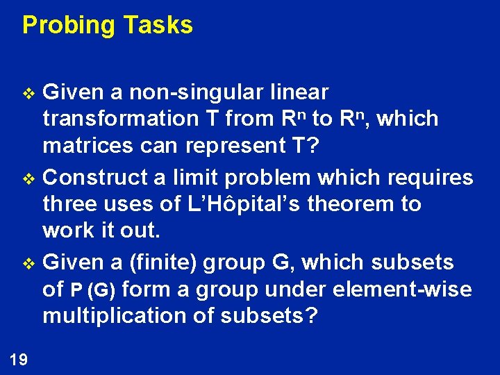 Probing Tasks Given a non-singular linear transformation T from Rn to Rn, which matrices