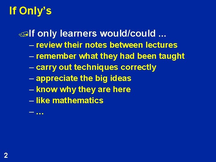 If Only’s /If only learners would/could. . . – review their notes between lectures