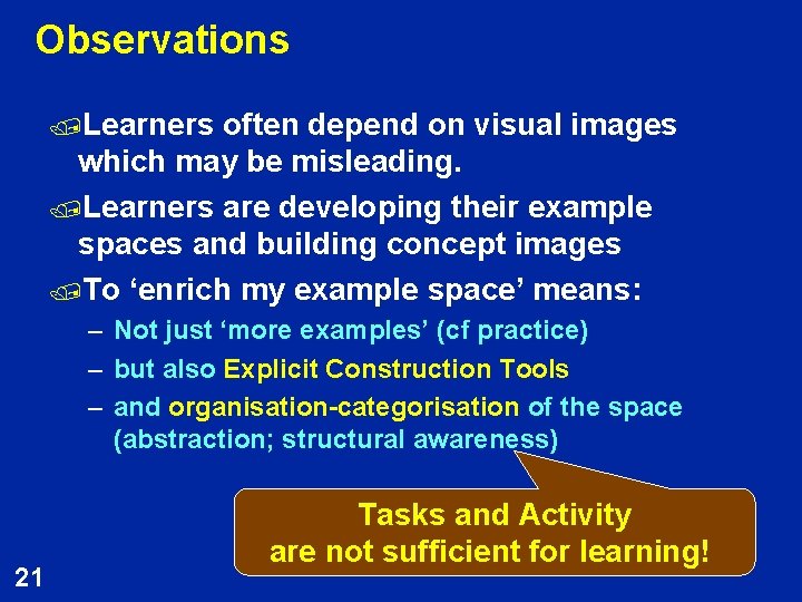 Observations /Learners often depend on visual images which may be misleading. /Learners are developing