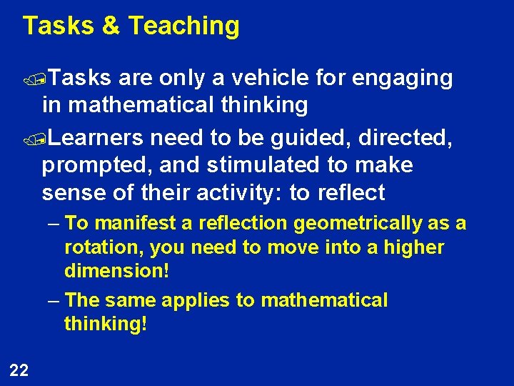 Tasks & Teaching /Tasks are only a vehicle for engaging in mathematical thinking /Learners