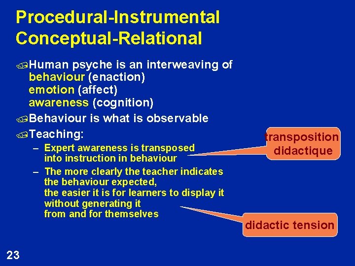 Procedural-Instrumental Conceptual-Relational /Human psyche is an interweaving of behaviour (enaction) emotion (affect) awareness (cognition)