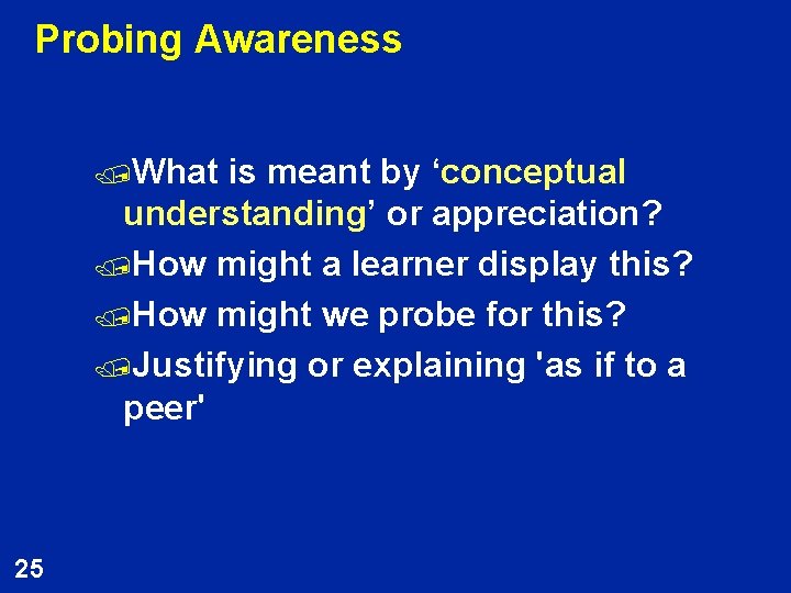 Probing Awareness /What is meant by ‘conceptual understanding’ or appreciation? /How might a learner