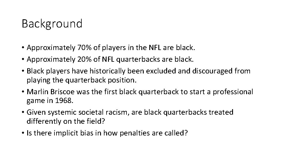 Background • Approximately 70% of players in the NFL are black. • Approximately 20%