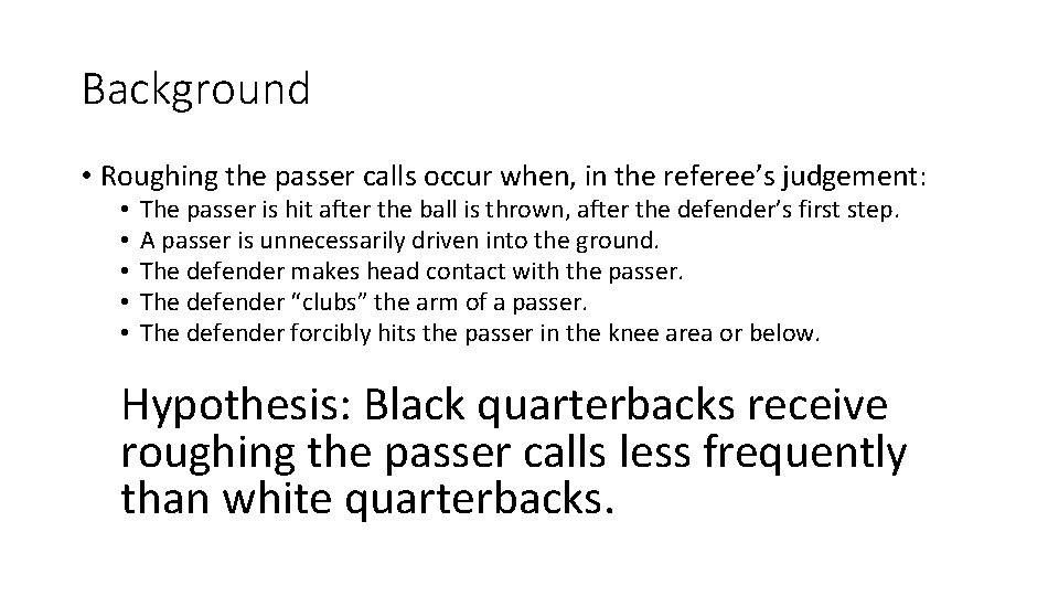 Background • Roughing the passer calls occur when, in the referee’s judgement: • •