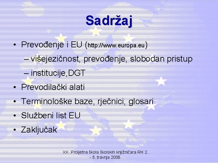 Sadržaj • Prevođenje i EU (http: //www. europa. eu) – višejezičnost, prevođenje, slobodan pristup