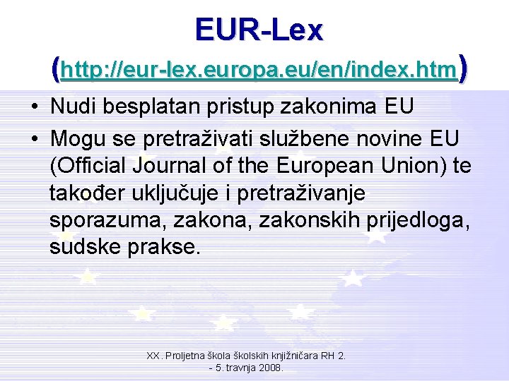 EUR-Lex (http: //eur-lex. europa. eu/en/index. htm) • Nudi besplatan pristup zakonima EU • Mogu