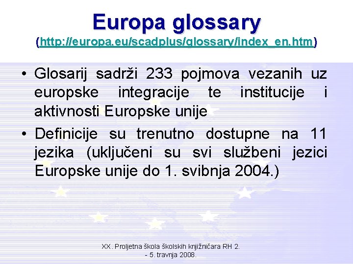 Europa glossary (http: //europa. eu/scadplus/glossary/index_en. htm) • Glosarij sadrži 233 pojmova vezanih uz europske