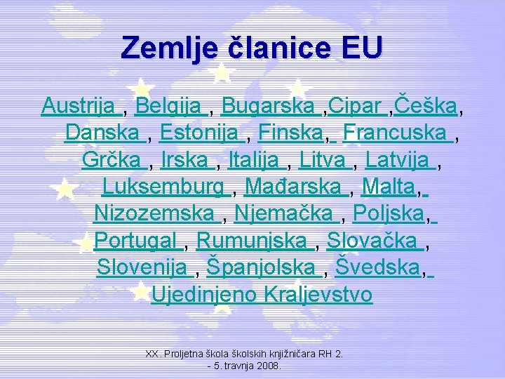 Zemlje članice EU Austrija , Belgija , Bugarska , Cipar , Češka, Danska ,