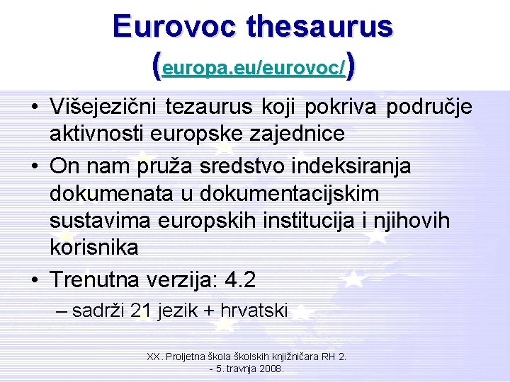 Eurovoc thesaurus (europa. eu/eurovoc/) • Višejezični tezaurus koji pokriva područje aktivnosti europske zajednice •