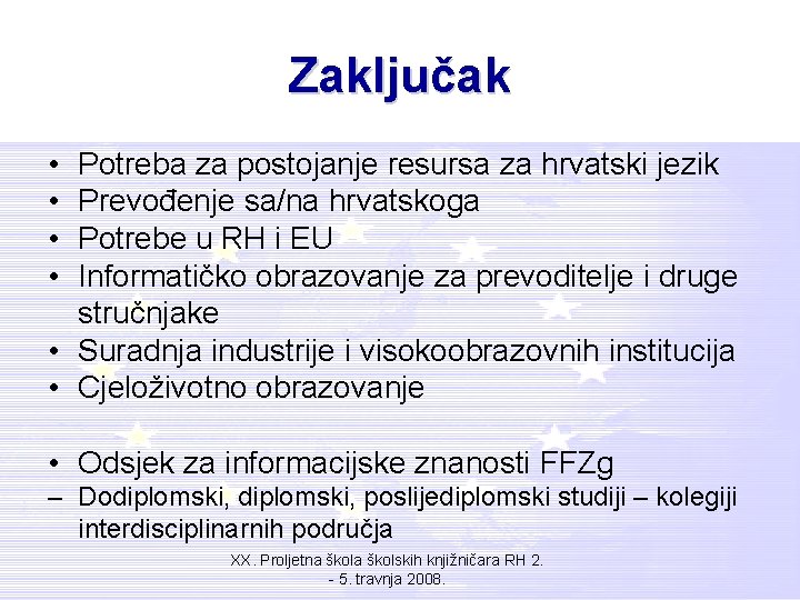 Zaključak • • Potreba za postojanje resursa za hrvatski jezik Prevođenje sa/na hrvatskoga Potrebe