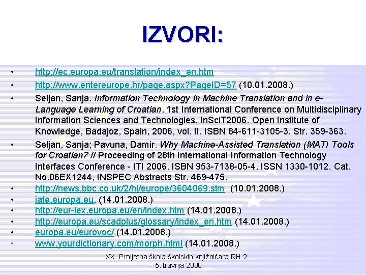 IZVORI: • • • http: //ec. europa. eu/translation/index_en. htm http: //www. entereurope. hr/page. aspx?