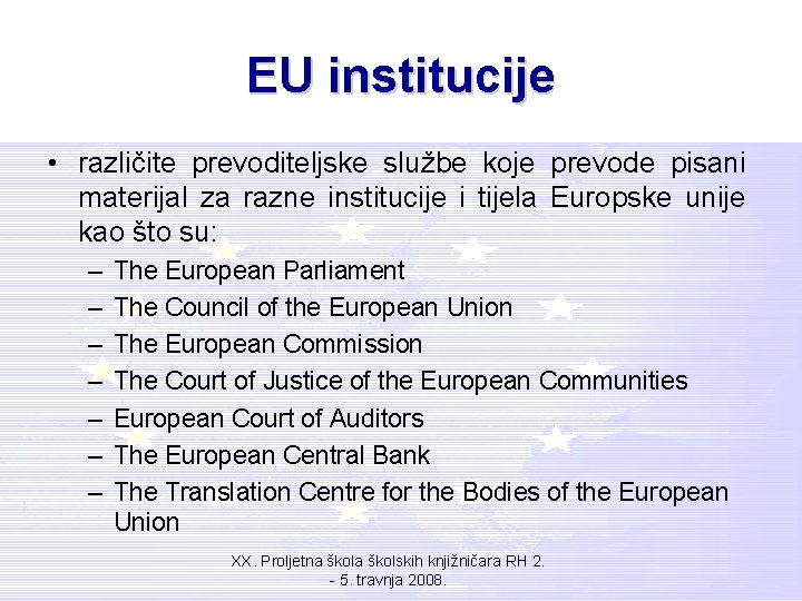 EU institucije • različite prevoditeljske službe koje prevode pisani materijal za razne institucije i