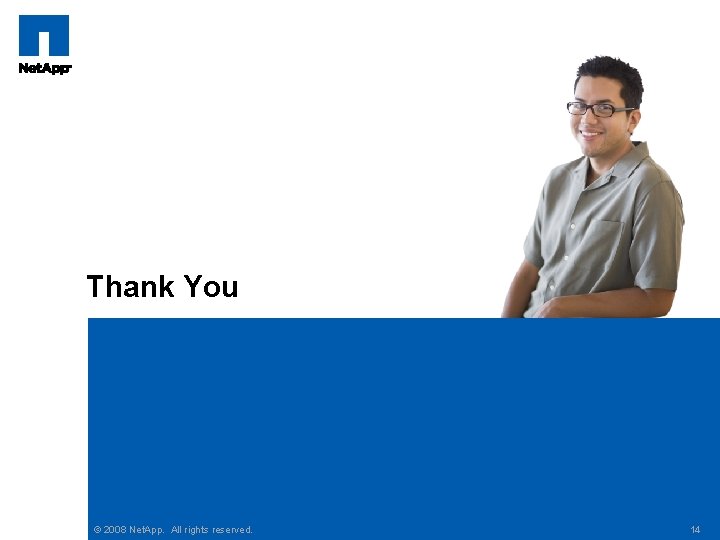Thank You © 2008 Net. App. All rights reserved. 14 