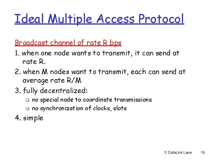 Ideal Multiple Access Protocol Broadcast channel of rate R bps 1. when one node