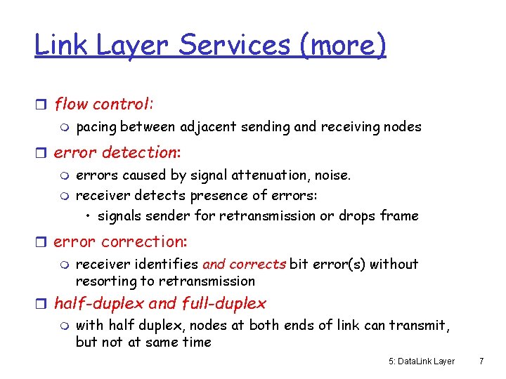 Link Layer Services (more) r flow control: m pacing between adjacent sending and receiving