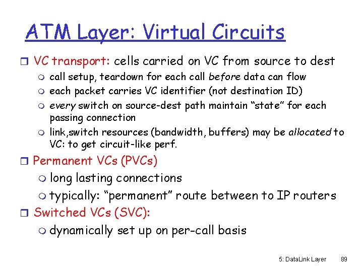 ATM Layer: Virtual Circuits r VC transport: cells carried on VC from source to