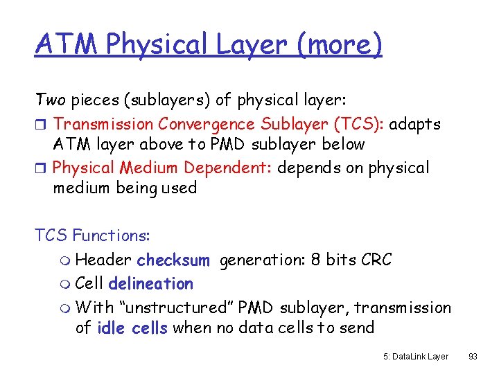 ATM Physical Layer (more) Two pieces (sublayers) of physical layer: r Transmission Convergence Sublayer