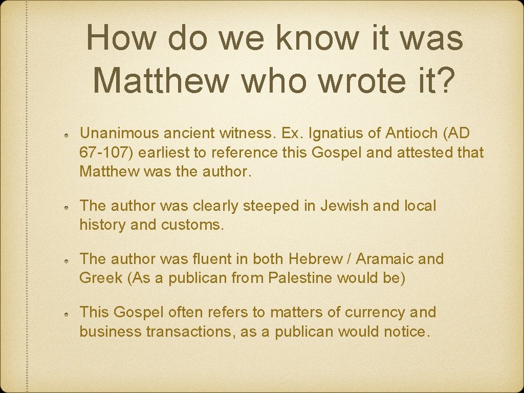 How do we know it was Matthew who wrote it? Unanimous ancient witness. Ex.