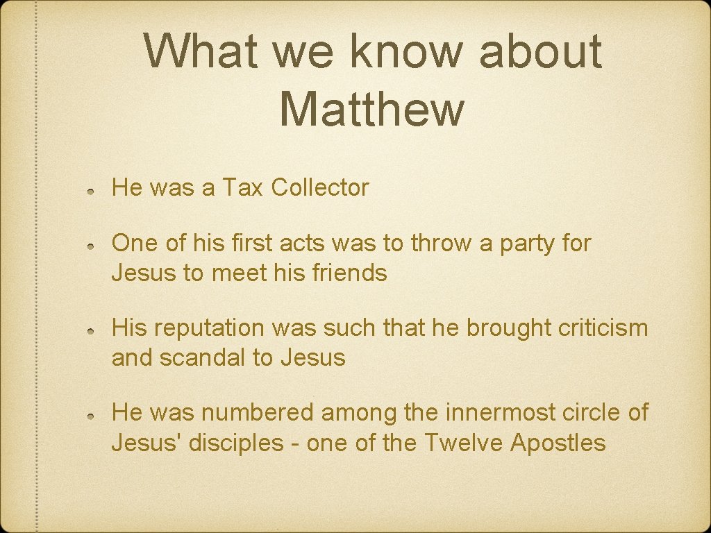 What we know about Matthew He was a Tax Collector One of his first