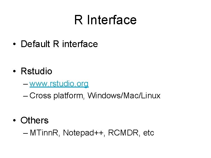 R Interface • Default R interface • Rstudio – www. rstudio. org – Cross