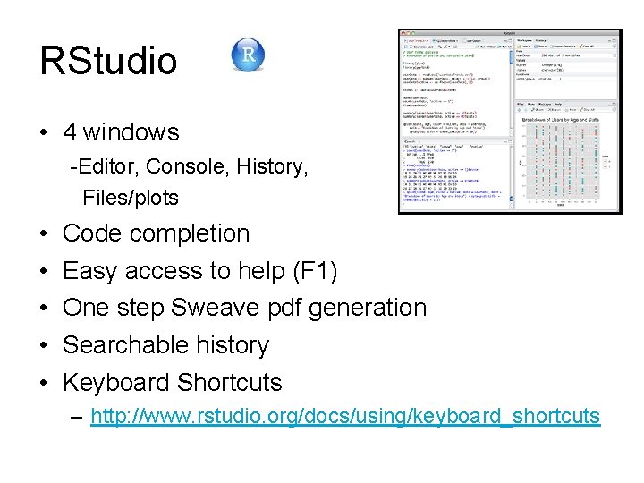 RStudio • 4 windows -Editor, Console, History, Files/plots • • • Code completion Easy