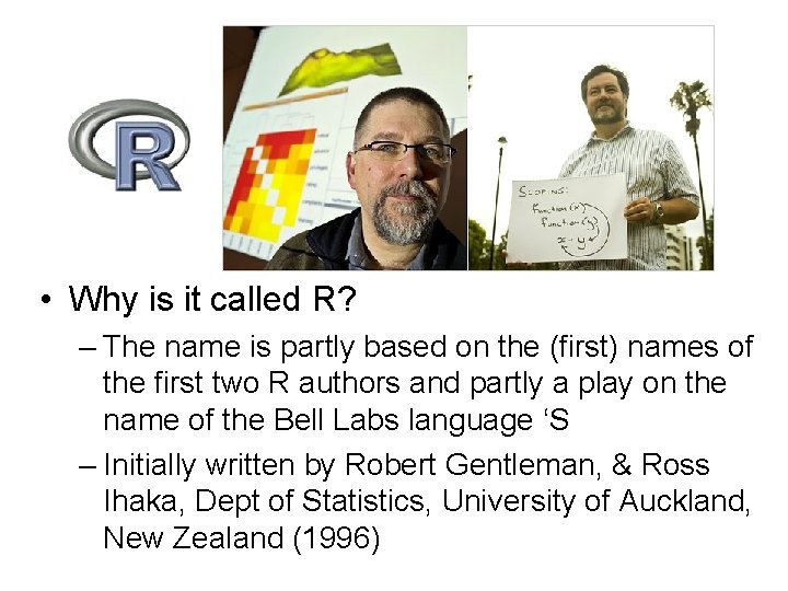 R • Why is it called R? – The name is partly based on