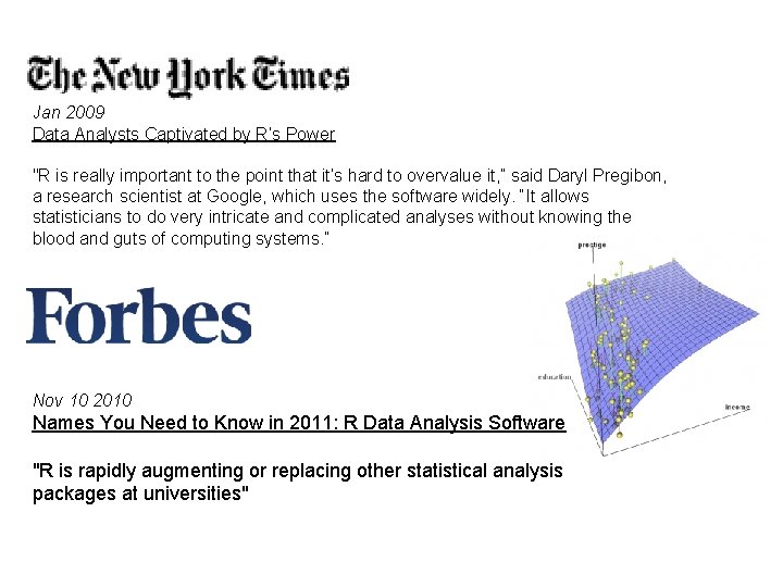 Jan 2009 Data Analysts Captivated by R’s Power "R is really important to the