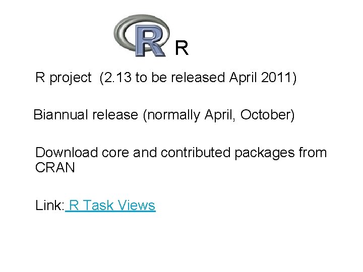 R R project (2. 13 to be released April 2011) Biannual release (normally April,