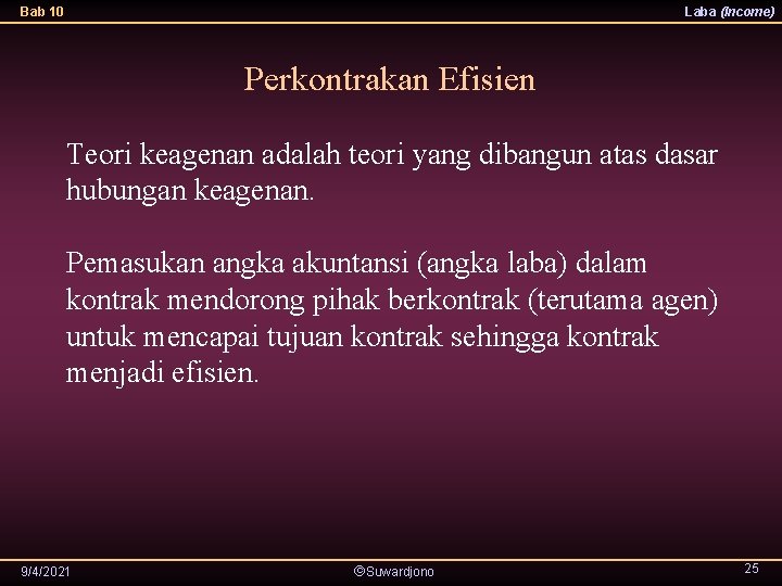 Bab 10 Laba (Income) Perkontrakan Efisien Teori keagenan adalah teori yang dibangun atas dasar