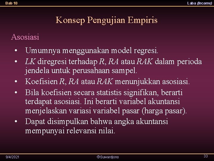 Bab 10 Laba (Income) Konsep Pengujian Empiris Asosiasi • Umumnya menggunakan model regresi. •