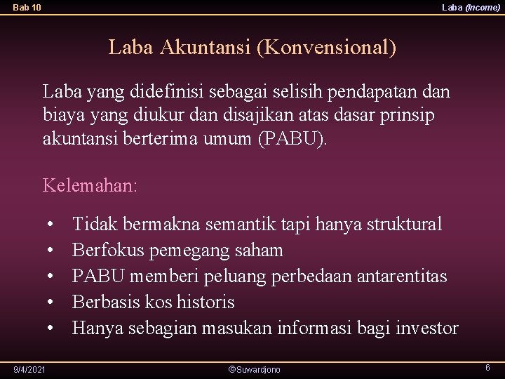 Bab 10 Laba (Income) Laba Akuntansi (Konvensional) Laba yang didefinisi sebagai selisih pendapatan dan