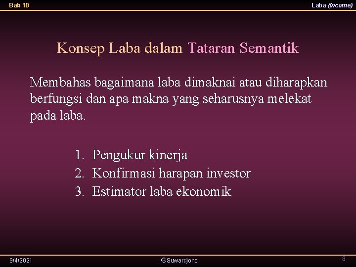 Bab 10 Laba (Income) Konsep Laba dalam Tataran Semantik Membahas bagaimana laba dimaknai atau