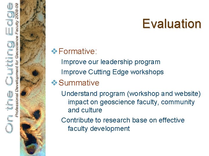 Evaluation v Formative: Improve our leadership program Improve Cutting Edge workshops v Summative Understand