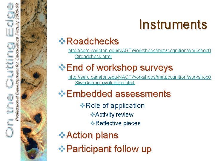Instruments v. Roadchecks http: //serc. carleton. edu/NAGTWorkshops/metacognition/workshop 0 8/roadcheck. html v. End of workshop