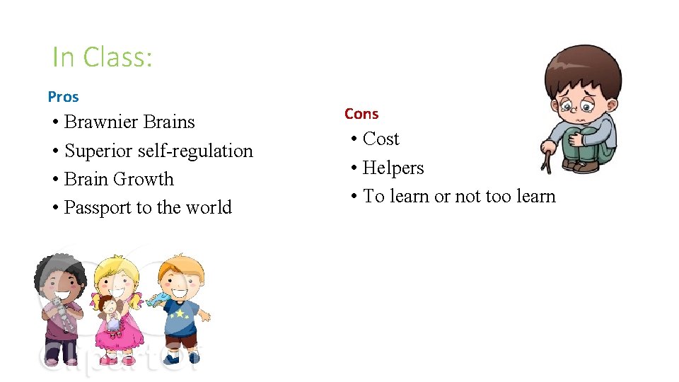 In Class: Pros • Brawnier Brains • Superior self-regulation • Brain Growth • Passport