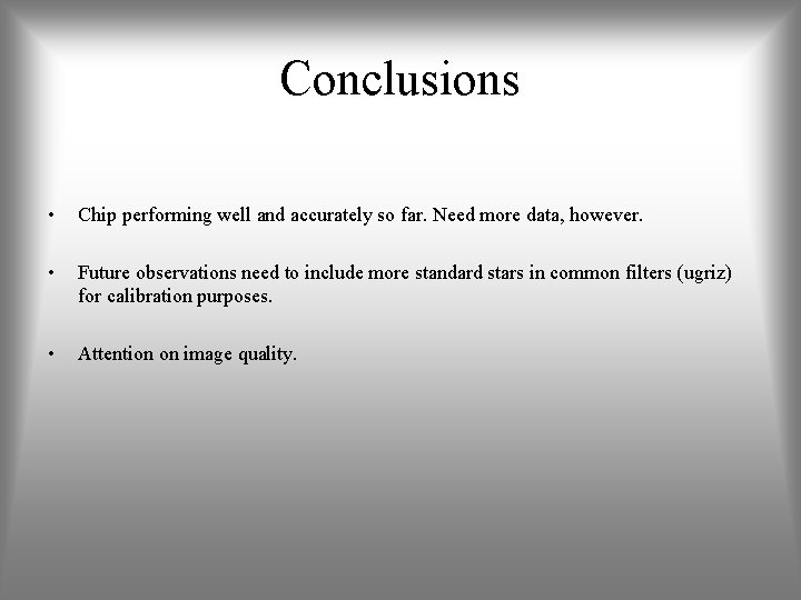 Conclusions • Chip performing well and accurately so far. Need more data, however. •