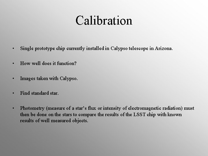 Calibration • Single prototype chip currently installed in Calypso telescope in Arizona. • How