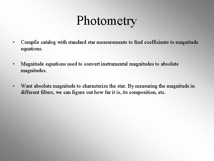 Photometry • Compile catalog with standard star measurements to find coefficients to magnitude equations.