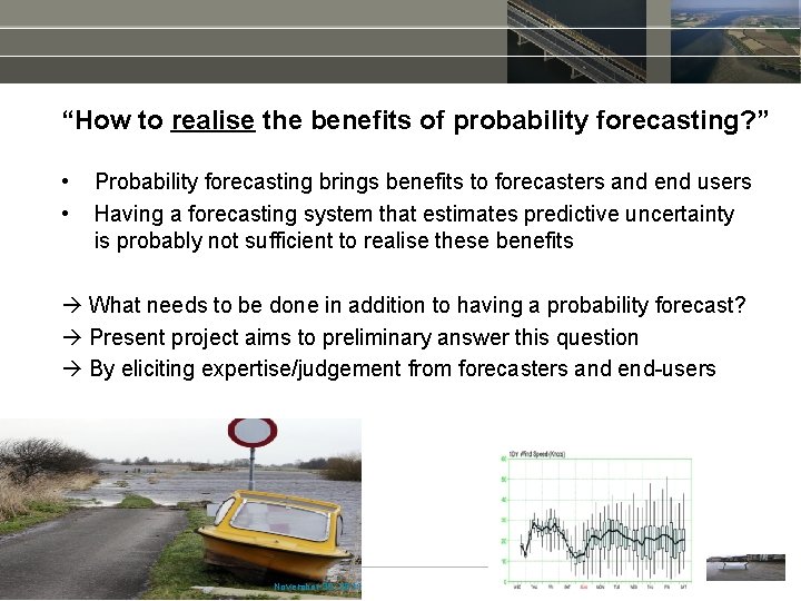 “How to realise the benefits of probability forecasting? ” • • Probability forecasting brings