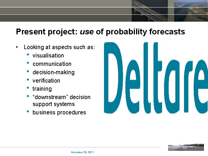 Present project: use of probability forecasts • Looking at aspects such as: • visualisation
