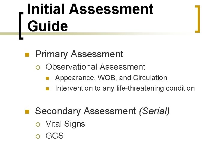 Initial Assessment Guide n Primary Assessment ¡ Observational Assessment n n n Appearance, WOB,