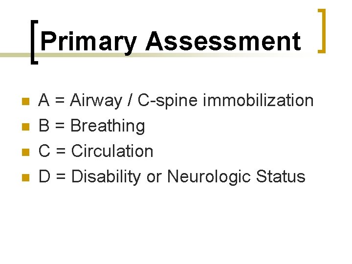 Primary Assessment n n A = Airway / C-spine immobilization B = Breathing C