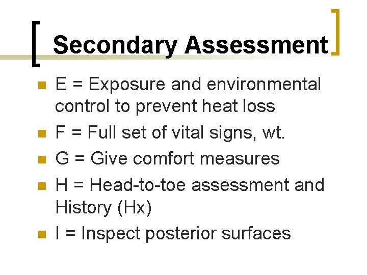 Secondary Assessment n n n E = Exposure and environmental control to prevent heat