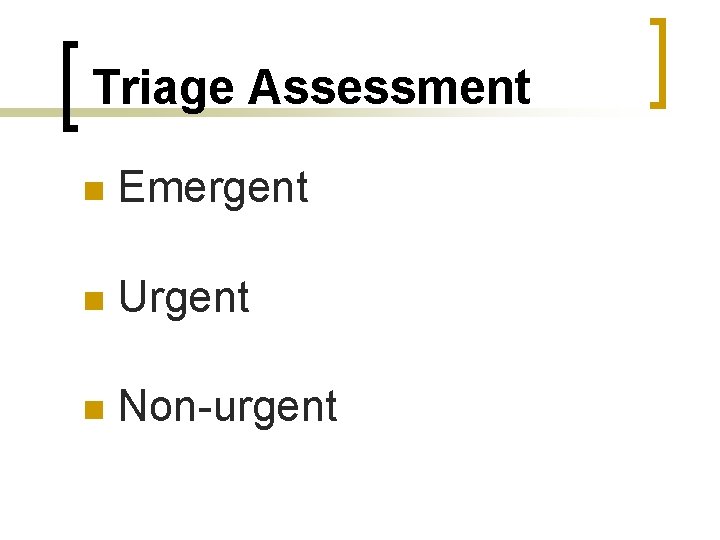 Triage Assessment n Emergent n Urgent n Non-urgent 